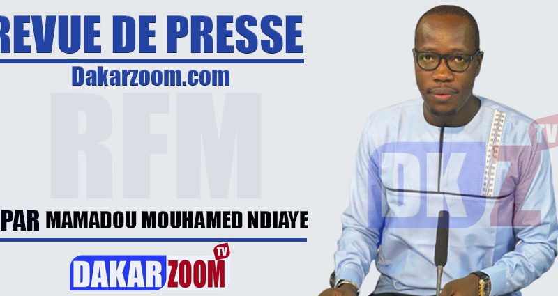 REVUE DE PRESSE MAMADOU MOUHAMED NDIAYE RFM